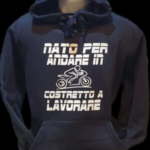 Felpa "NATO PER ANDARE IN MOTO COSTRETTO AD ANDARE A LAVORARE"